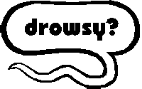 drowsy?
